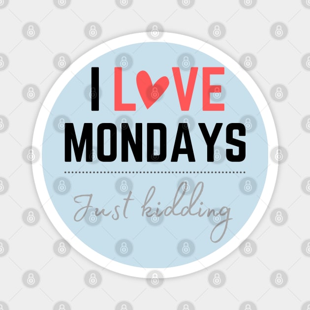 I love Mondays... just kidding Magnet by jingereuuu